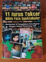 11 Jurus Tokcer Bikin Foto Spektakuler- Manipulasi dan Pengolahan Foto Digital dengan Adobe Photoshop CS5