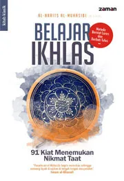 Belajar Ikhlas: 91 Kiat Menemukan Nikmat Taat