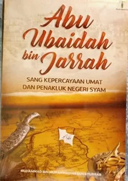 Abu Ubaidah bin Jarrah: Sang Kepercayaan Umat dan Penakluk Negeri Syam