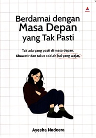 Berdamai dengan Masa Depan yang Tidak Pasti: Tak ada yang pasti di masa depan. Khawatir dan takut adalah hal yang wajar
