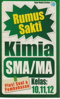 Rumus Sakti Kimia SMA/MA Kelas : 10, 11, 12