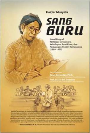 Sang Guru, Novel Biografi Ki Hadjar Dewantara: Kehidupan, Pemikiran dan Perjuangan Pendiri Tamansiswa ( 1889 - 1959 )